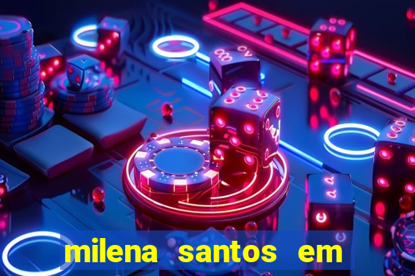 milena santos em vizinhas gostosas
